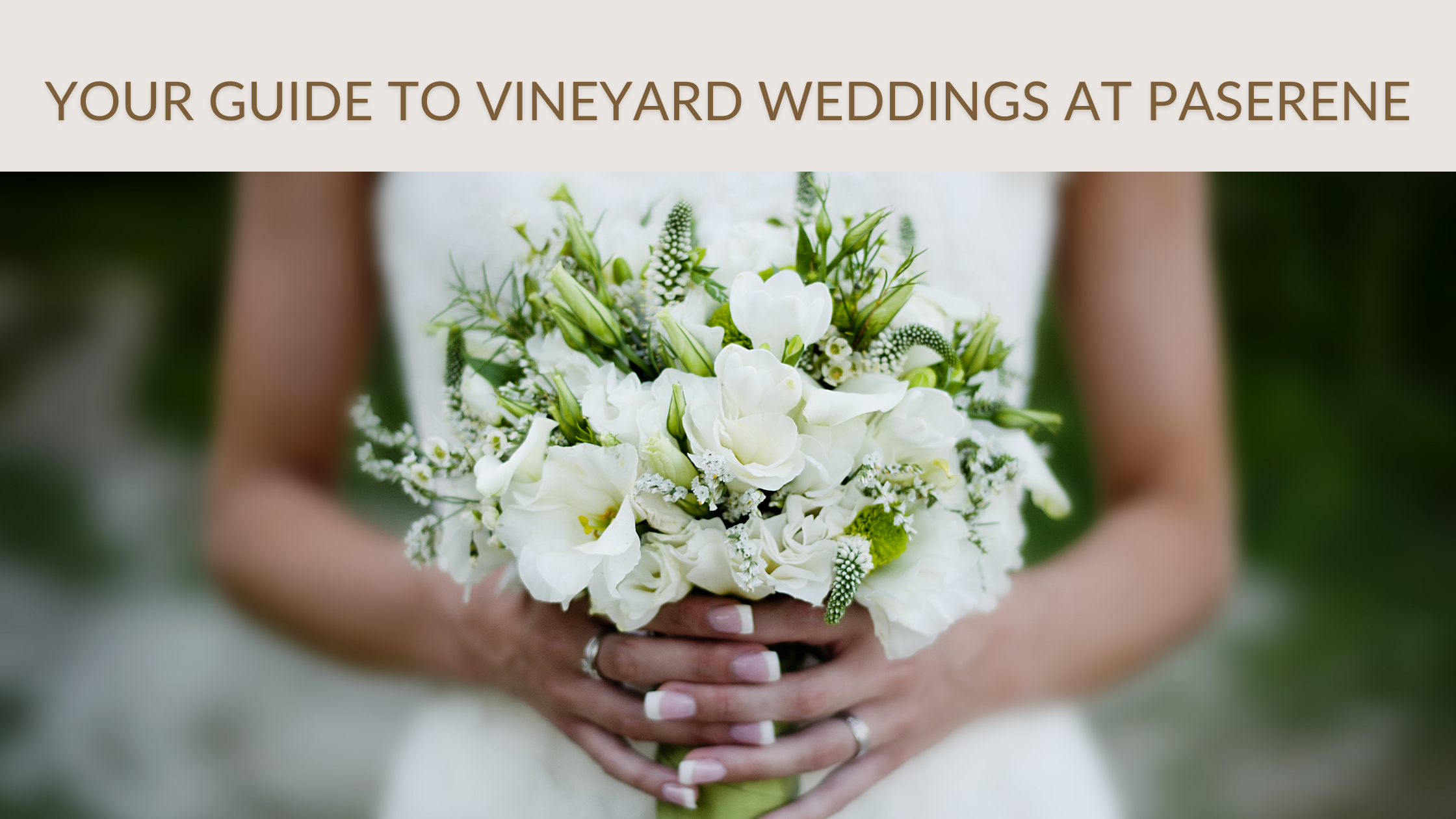 Your Guide to Vineyard Weddings at Paserene over a boutique of flowers being held by a bride.